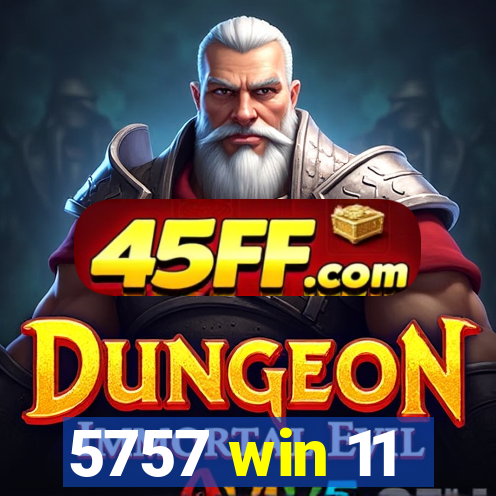 5757 win 11
